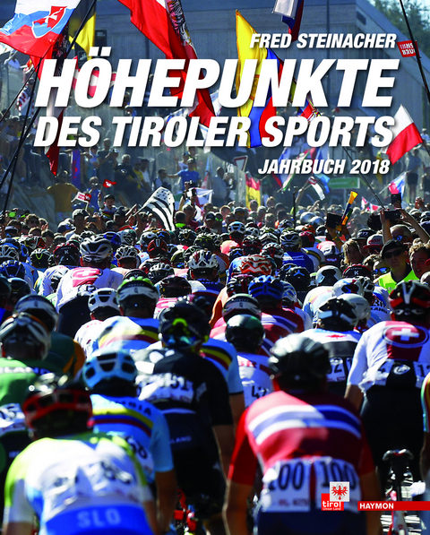 Höhepunkte des Tiroler Sports – Jahrbuch 2018 - Fred Steinacher