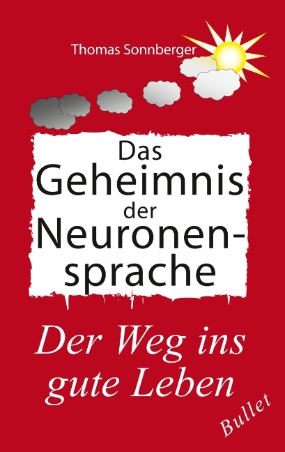 Das Geheimnis der Neuronensprache - Thomas Sonnberger