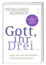 Gott, ihr drei ... - Reinhard Körner