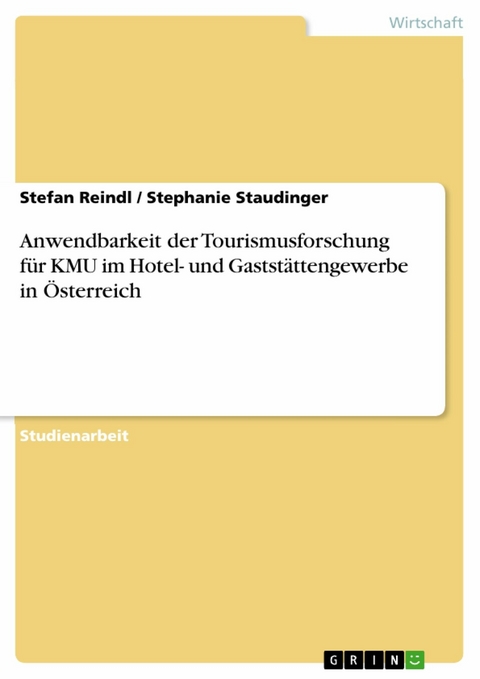 Anwendbarkeit der Tourismusforschung für KMU im Hotel- und Gaststättengewerbe in Österreich -  Stefan Reindl,  Stephanie Staudinger