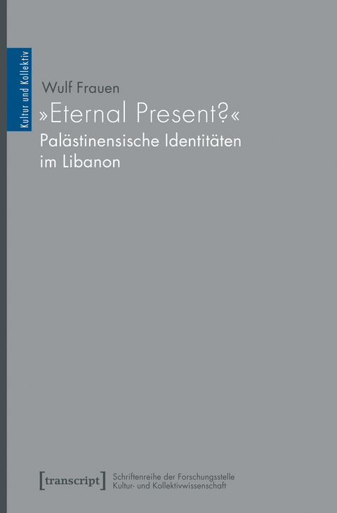 »Eternal Present?« – Palästinensische Identitäten im Libanon - Wulf Frauen