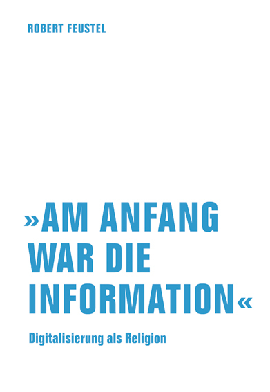 »Am Anfang war die Information« - Robert Feustel