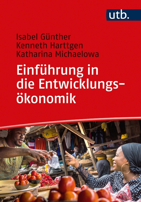 Einführung in die Entwicklungsökonomik - Isabel Günther, Kenneth Harttgen, Katharina Michaelowa