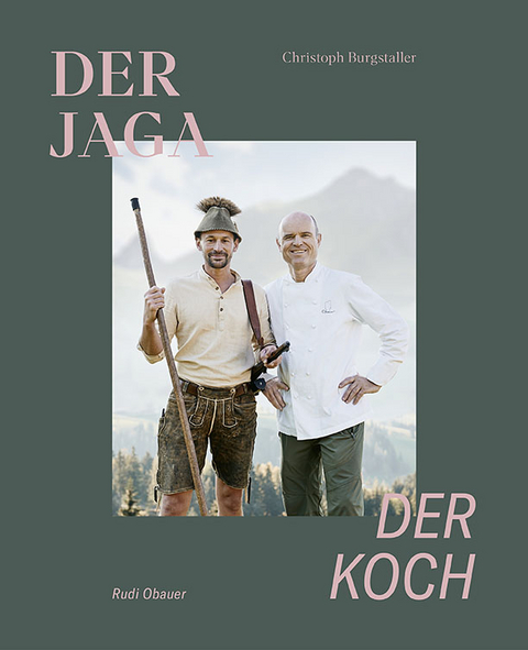 Der Jaga und der Koch - Christoph Burgstaller, Rudolf Obauer