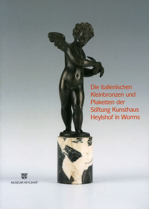 Die italienischen Kleinbronzen und Plaketten der Stiftung Kunsthaus Heylshof in Worms - Georg Satzinger, Volker Krahn