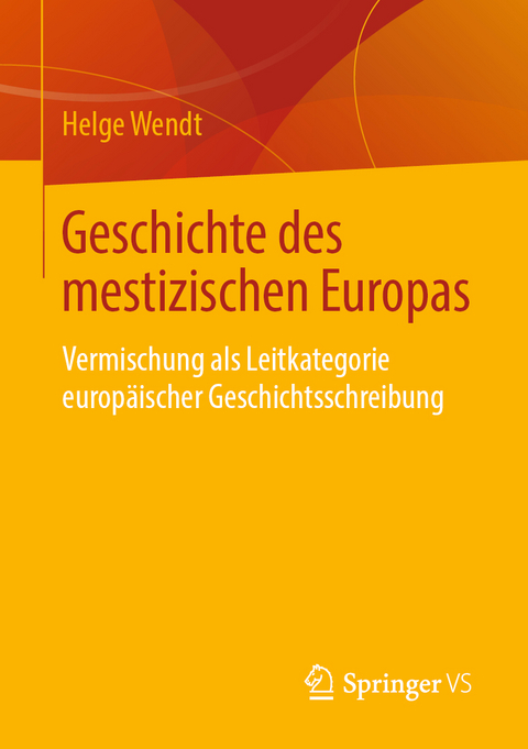 Geschichte des mestizischen Europas - Helge Wendt