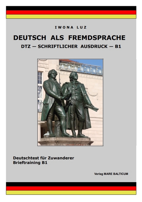 Deutsch als Fremdsprache - DTZ - Schriftlicher Ausdruck - B1 - Iwona Luz