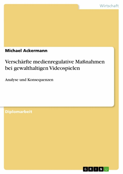 Verschärfte medienregulative Maßnahmen bei gewalthaltigen Videospielen - Michael Ackermann