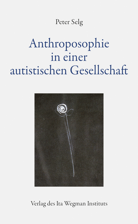 Anthroposophie in einer autistischen Gesellschaft - Peter Selg