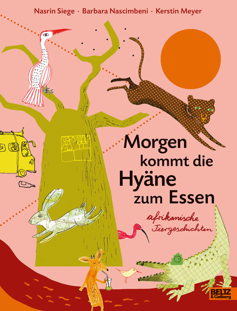 Morgen kommt die Hyäne zum Essen - Nasrin Siege, Barbara Nascimbeni, Kerstin Meyer