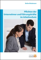 Pflichten der Unternehmer und Führungskräfte im Arbeitsschutz - Bindemann, Detlev