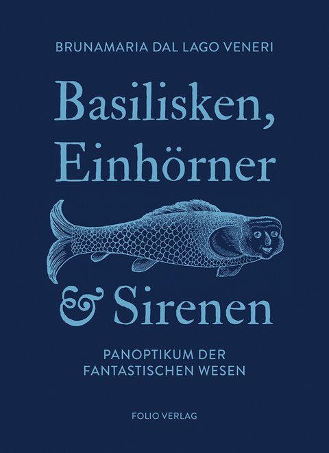 Basilisken, Einhörner und Sirenen - Brunamaria Dal Lago Veneri