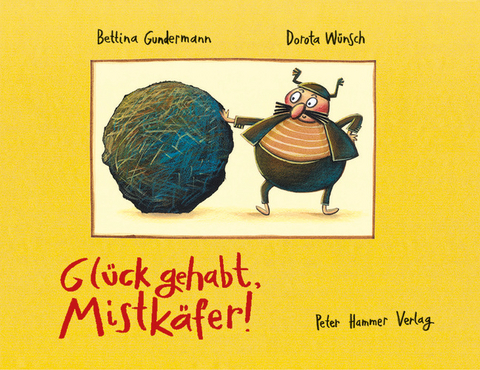 Glück gehabt, Mistkäfer! - Bettina Gundermann