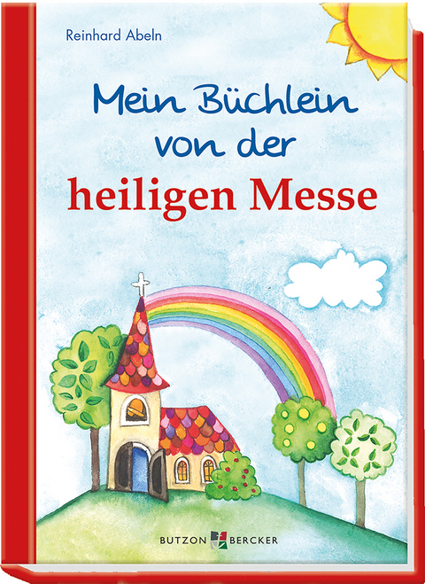 Mein Büchlein von der heiligen Messe - Reinhard Abeln