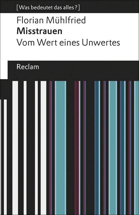 Misstrauen. Vom Wert eines Unwertes. [Was bedeutet das alles?] - Florian Mühlfried