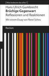 Brüchige Gegenwart. Reflexionen und Reaktionen. Mit einem Essay von René Scheu. [Was bedeutet das alles?] - Hans Ulrich Gumbrecht