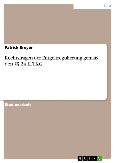 Rechtsfragen der Entgeltregulierung gemäß den §§ 24 ff. TKG -  Patrick Breyer