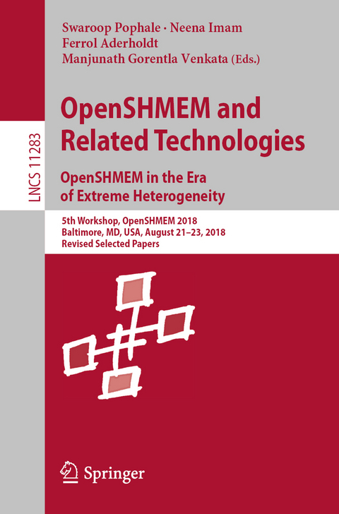 OpenSHMEM and Related Technologies. OpenSHMEM in the Era of Extreme Heterogeneity - 