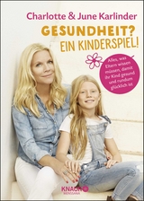 Gesundheit? Ein Kinderspiel! - Charlotte Karlinder, June Karlinder