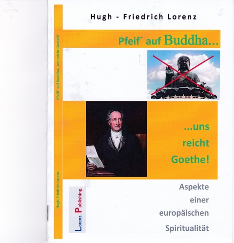 Pfeif´ auf Buddha, uns reicht Goethe! - Hugh-Friedrich Lorenz