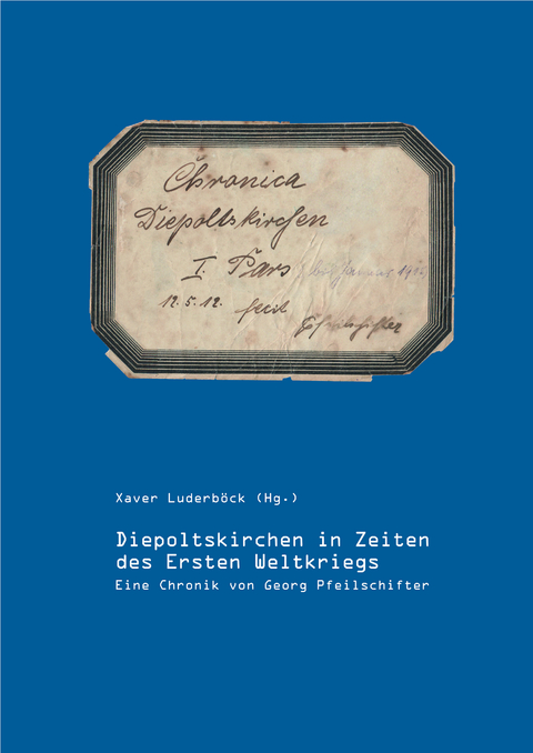 Diepoltskirchen in Zeiten des Ersten Weltkriegs - Georg Pfeilschifter