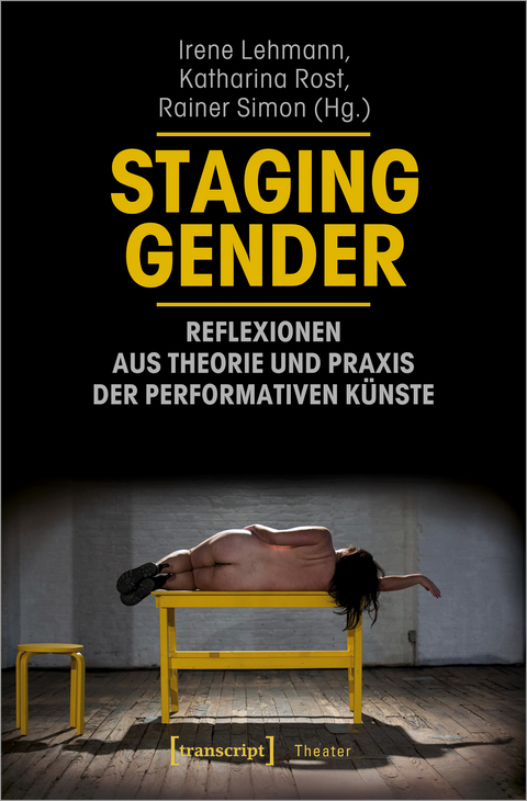 Staging Gender – Reflexionen aus Theorie und Praxis der performativen Künste - 