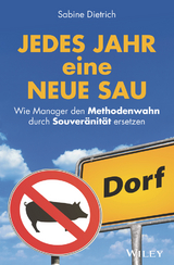 Jedes Jahr eine neue Sau: Wie Manager den Methodenwahn durch Souveränität ersetzen - Sabine Dietrich