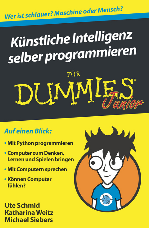 Künstliche Intelligenz selber programmieren für Dummies Junior - Ute Schmid, Michael Siebers, Katharina Weitz