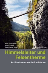 Himmelsleiter und Felsentherme - Ralph Feiner, Köbi Gantenbein, Marco Guetg