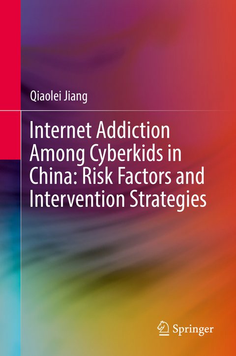 Internet Addiction Among Cyberkids in China: Risk Factors and Intervention Strategies - Qiaolei Jiang