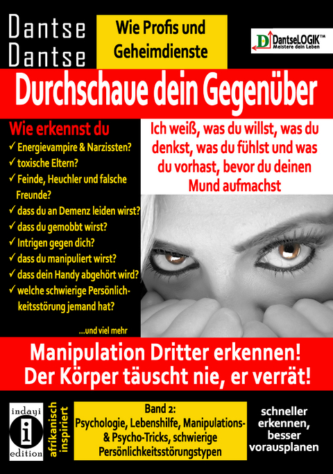 Durchschaue dein Gegenüber: Ich weiß, was du willst, was du denkst, was du fühlst und was du vorhast, bevor du deinen Mund aufmachst! Manipulation Dritter erkennen - Band 2: - Dantse Dantse