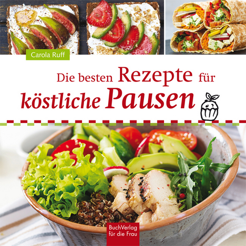 Die besten Rezepte für köstliche Pausen - Carola Ruff