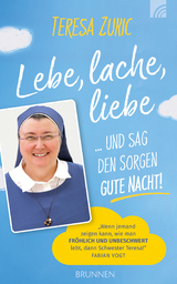 Lebe, lache, liebe ... und sag den Sorgen Gute Nacht! - Teresa Zukic