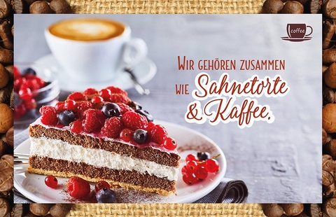 Wir gehören zusammen wie Sahnetorte & Kaffee. - 