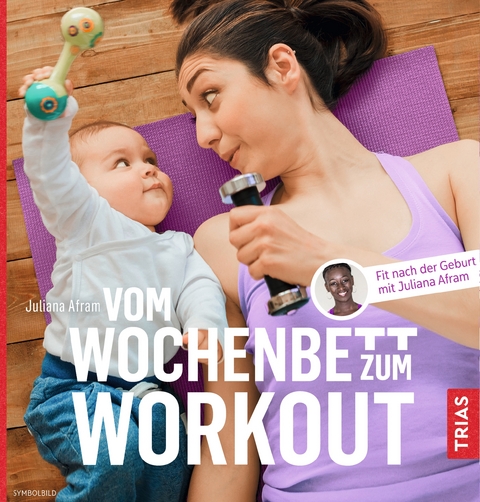 Vom Wochenbett zum Workout - Juliana Afram