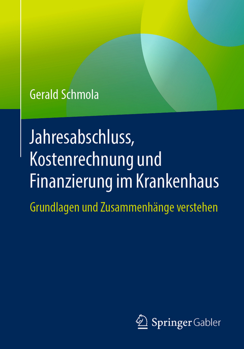 Jahresabschluss, Kostenrechnung und Finanzierung im Krankenhaus - Gerald Schmola