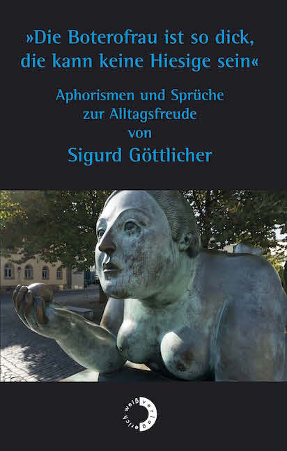 »Die Boterofrau ist so dick, die kann keine Hiesige sein« - Sigurd Göttlicher