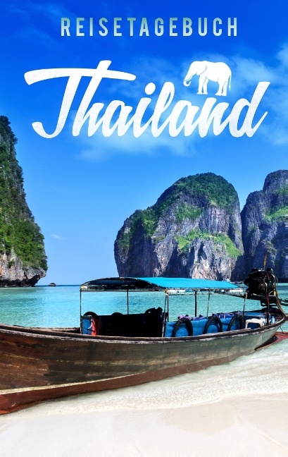 Reisetagebuch Thailand zum Selberschreiben und Gestalten - Travel Essential