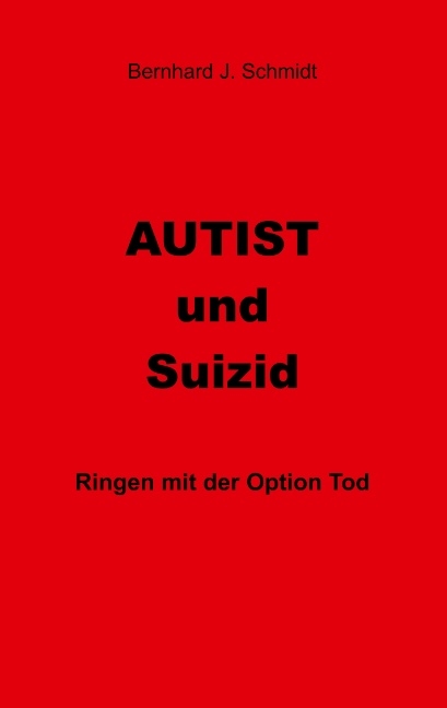 Autist und Suizid - Bernhard J. Schmidt