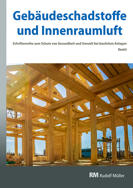 Gebäudeschadstoffe und Innenraumluft, Band 6: Emissionsarme Bauprodukte, Emissionen aus Holz, Konservierungsmittel - 