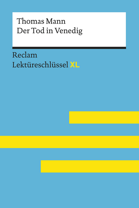 Der Tod in Venedig von Thomas Mann: Lektüreschlüssel mit Inhaltsangabe, Interpretation, Prüfungsaufgaben mit Lösungen, Lernglossar. (Reclam Lektüreschlüssel XL) - Thomas Mann, Mathias Kieß