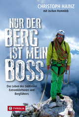 Nur der Berg ist mein Boss - Christoph Hainz, Jochen Hemmleb