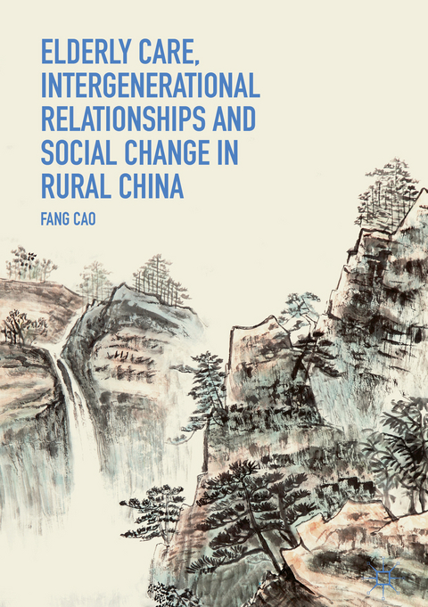 Elderly Care, Intergenerational Relationships and Social Change in Rural China - Fang Cao