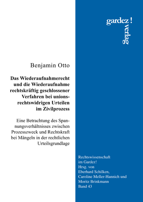 Das Wiederaufnahmerecht und die Wiederaufnahme rechtskräftig geschlossener Verfahren bei unionsrechtswidrigen Urteilen im Zivilprozess - Benjamin Otto