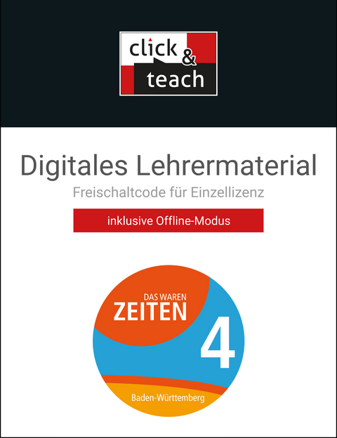 Das waren Zeiten – Neue Ausgabe Baden-Württemberg / Das waren Zeiten BW click & teach 4 Box - Markus Benzinger, Dieter Brückner, Caroline Galm, Kirsten Galm, Frank Harteker, Ursula Hepp, Volker Herrmann, Julian Kümmerle, Dagmar Setz, Regine Winkle, Franziska Zach