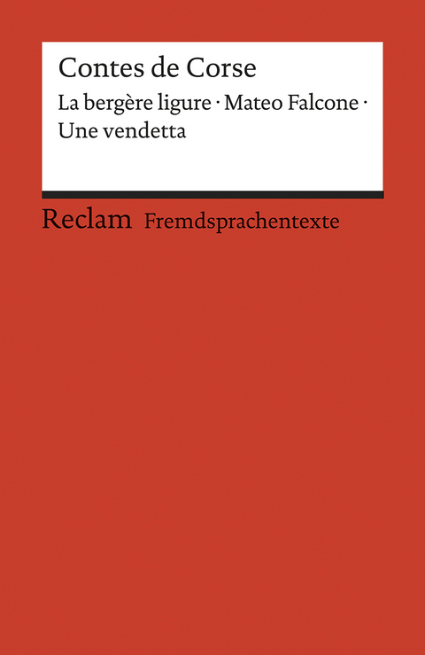 Contes de Corse. Francette Orsoni: La bergère ligure. – Prosper Mérimée: Mateo Falcone. – Guy de Maupassant: Une vendetta. Avec un dossier sur les auteurs, la Corse et la France des régions. Französische Texte mit deutschen Worterklärungen. B1 – B2 (GER) - Guy de Maupassant, Prosper Mérimée, Francette Orsoni