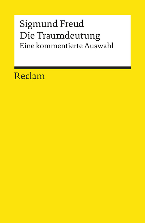 Die Traumdeutung. Eine kommentierte Auswahl - Sigmund Freud