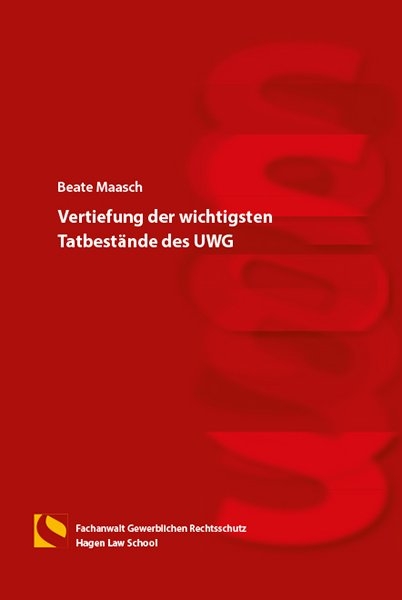 Vertiefung der wichtigsten Tatbestände des UWG - Beate Maasch