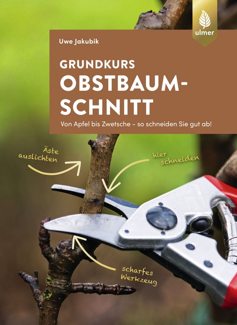 Grundkurs Obstbaumschnitt - Uwe Jakubik