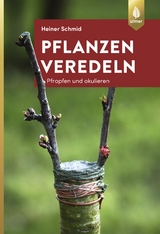 Pflanzen veredeln - Schmid, Heiner